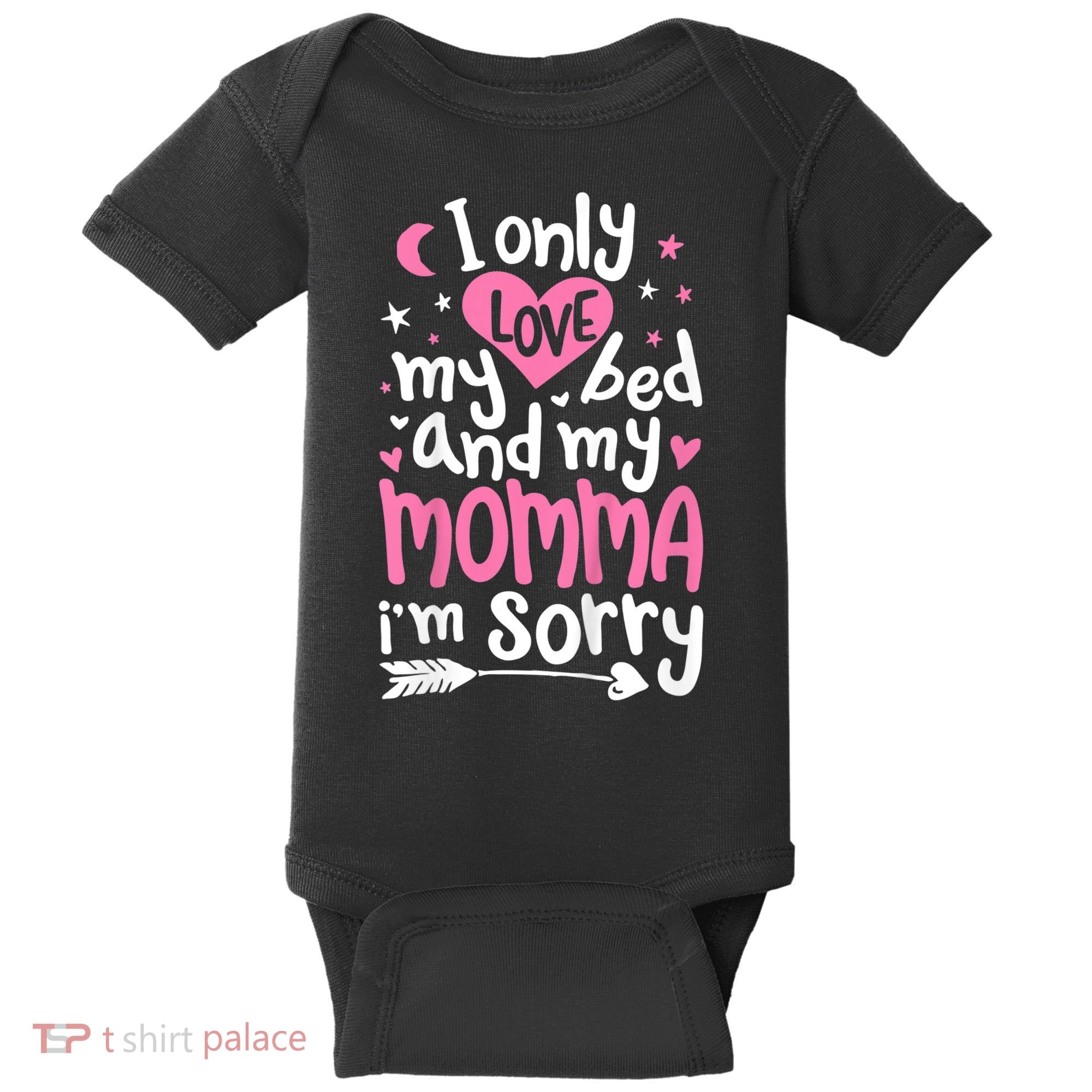 I Only Love My Bed And My Momma IM Sorry Baby Bodysuit