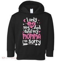 I Only Love My Bed And My Momma IM Sorry Toddler Hoodie thumb 0