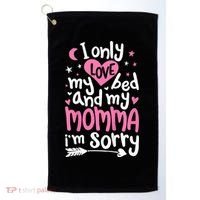I Only Love My Bed And My Momma IM Sorry Golf Towel thumb 0