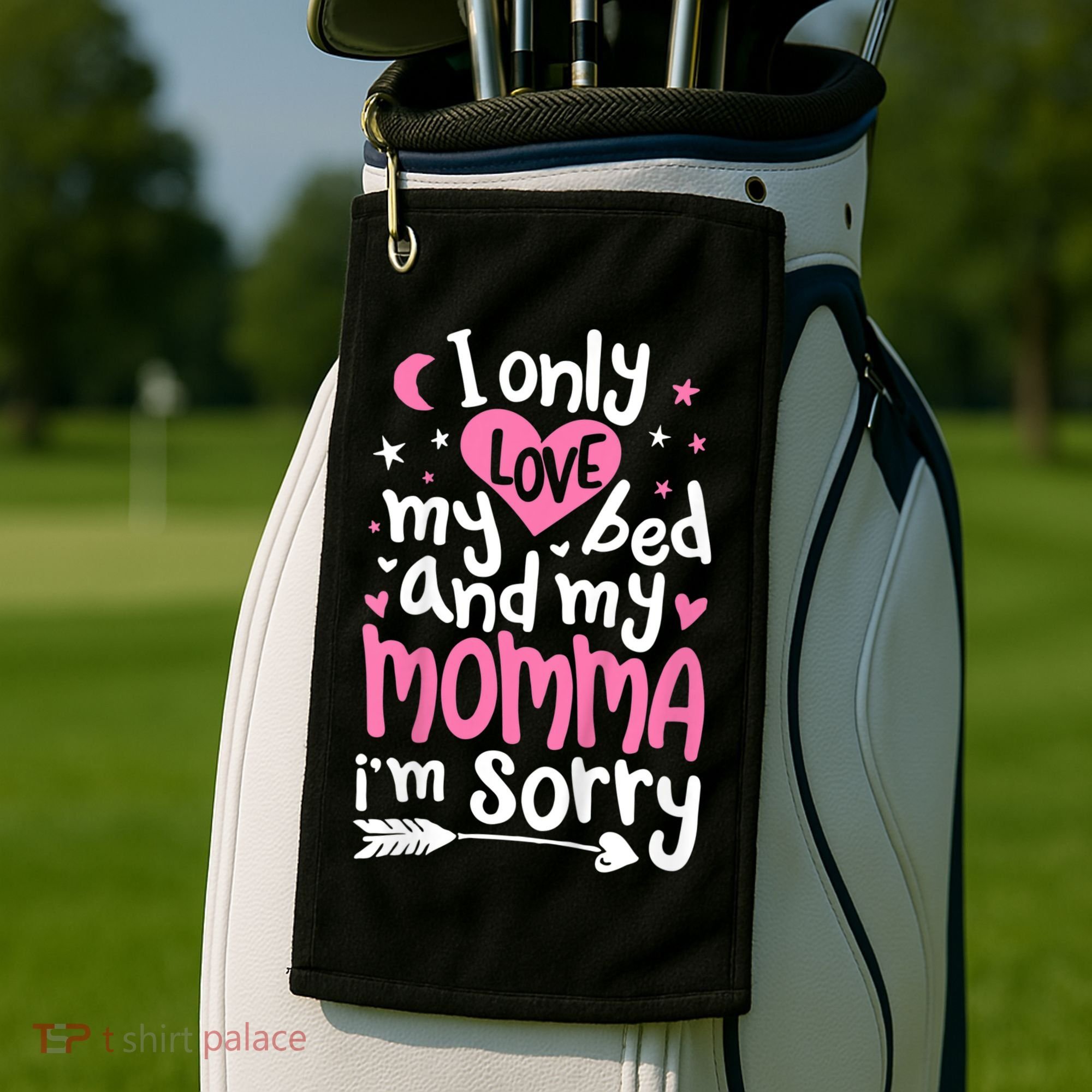 I Only Love My Bed And My Momma IM Sorry Golf Towel