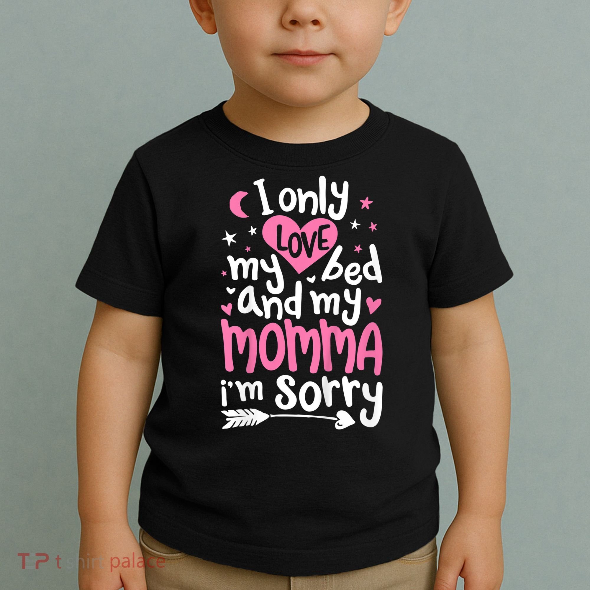 I Only Love My Bed And My Momma IM Sorry Toddler T-Shirt
