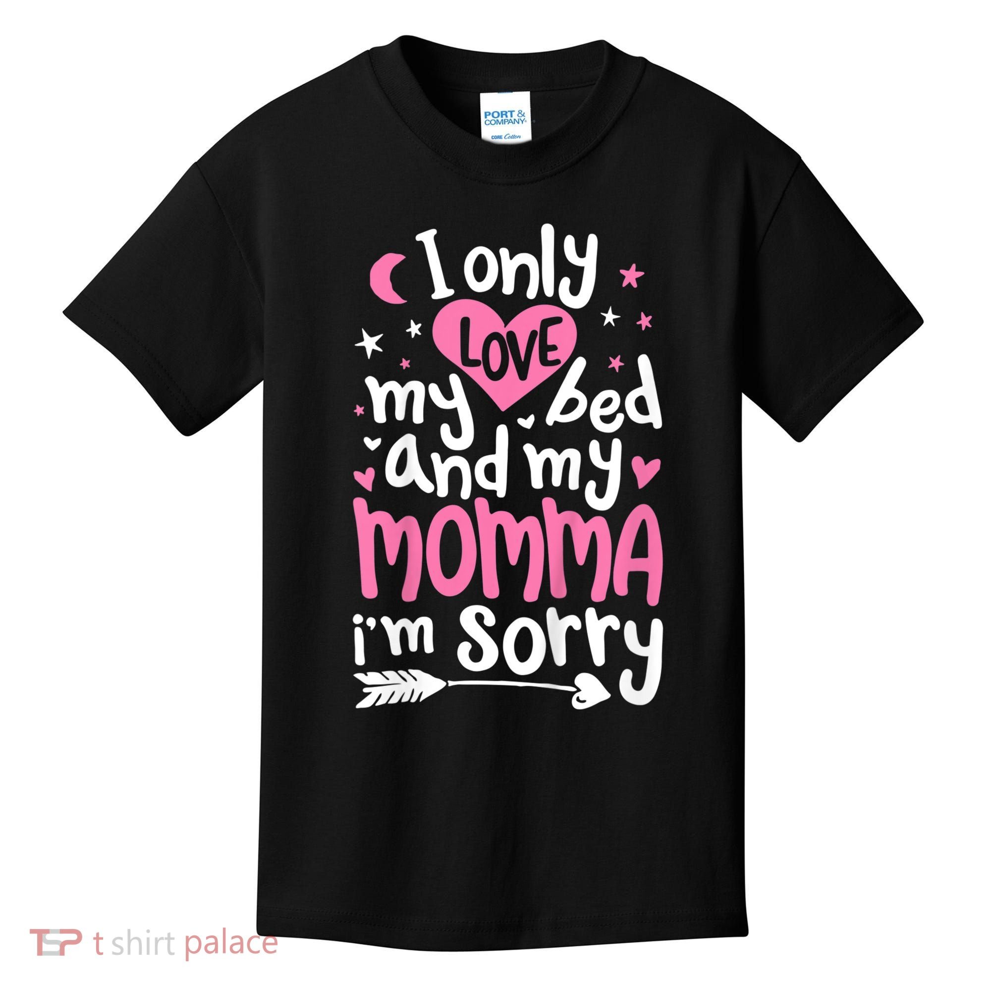 I Only Love My Bed And My Momma IM Sorry Kids T-Shirt