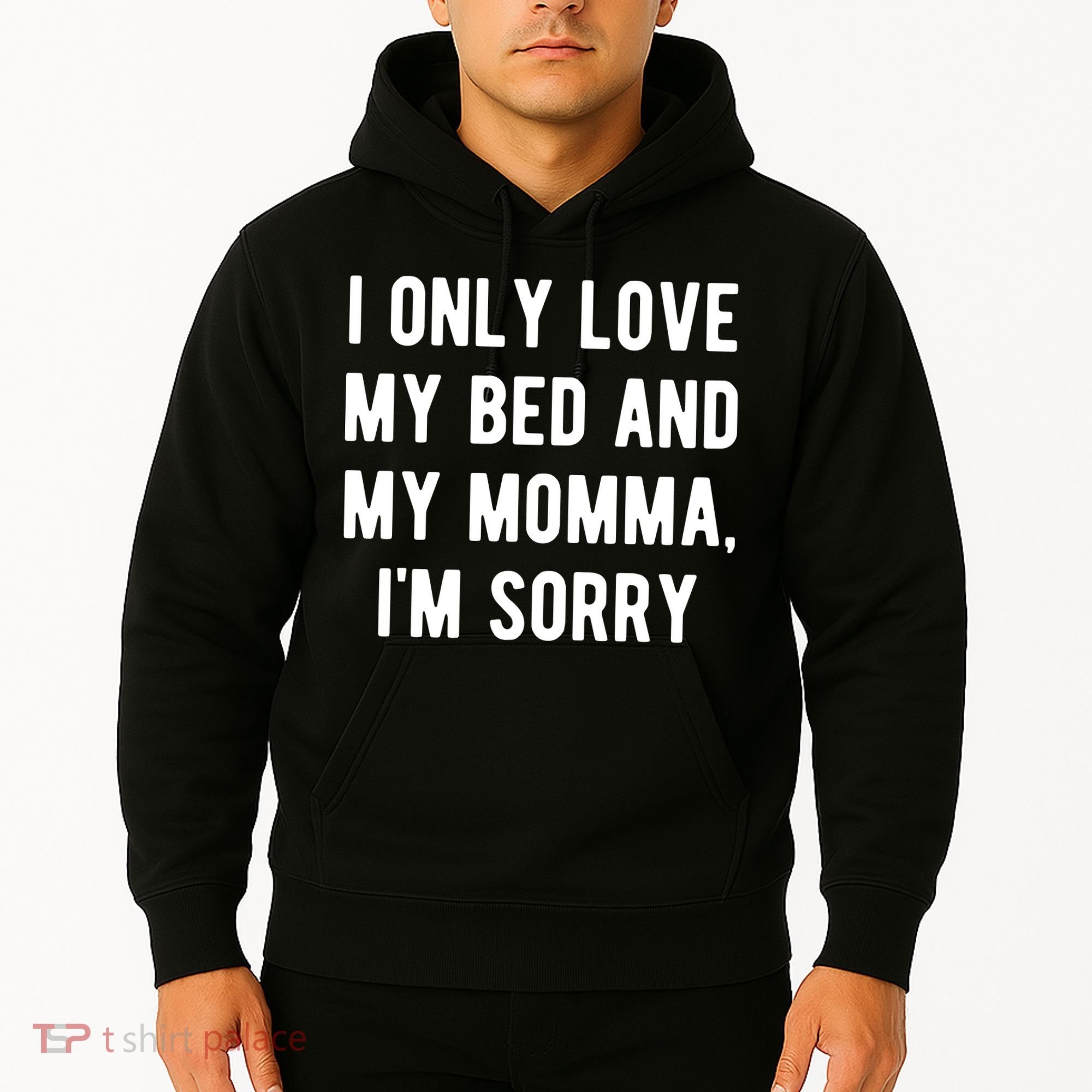I Only Love My Bed And My Momma Hoodie