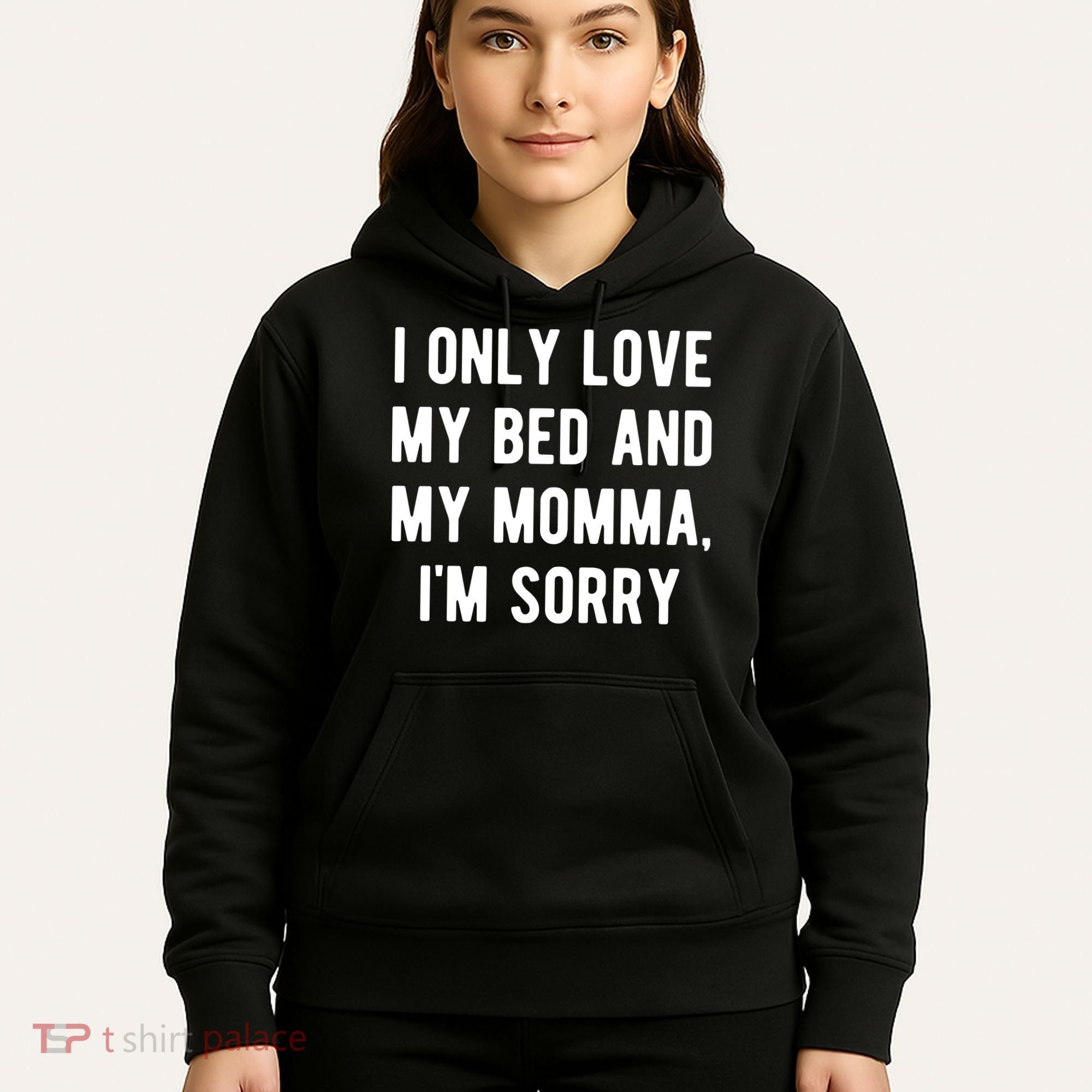 I Only Love My Bed And My Momma Hoodie
