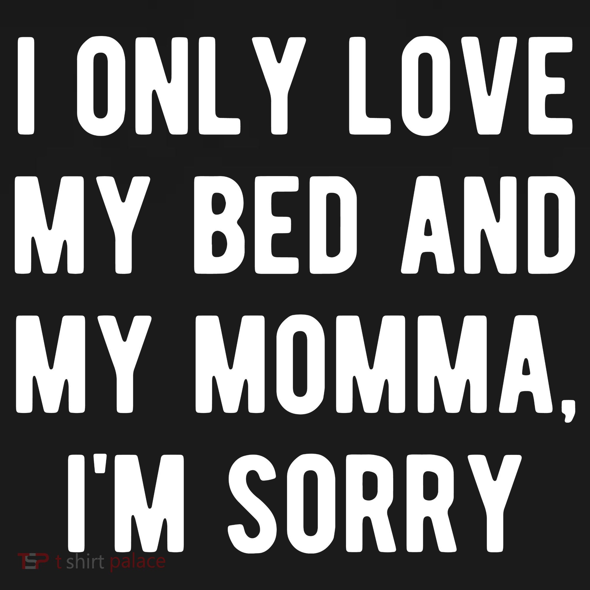 I Only Love My Bed And My Momma Sweatshirt