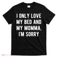 I Only Love My Bed And My Momma T-Shirt thumb 0