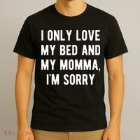 I Only Love My Bed And My Momma T-Shirt thumb 3