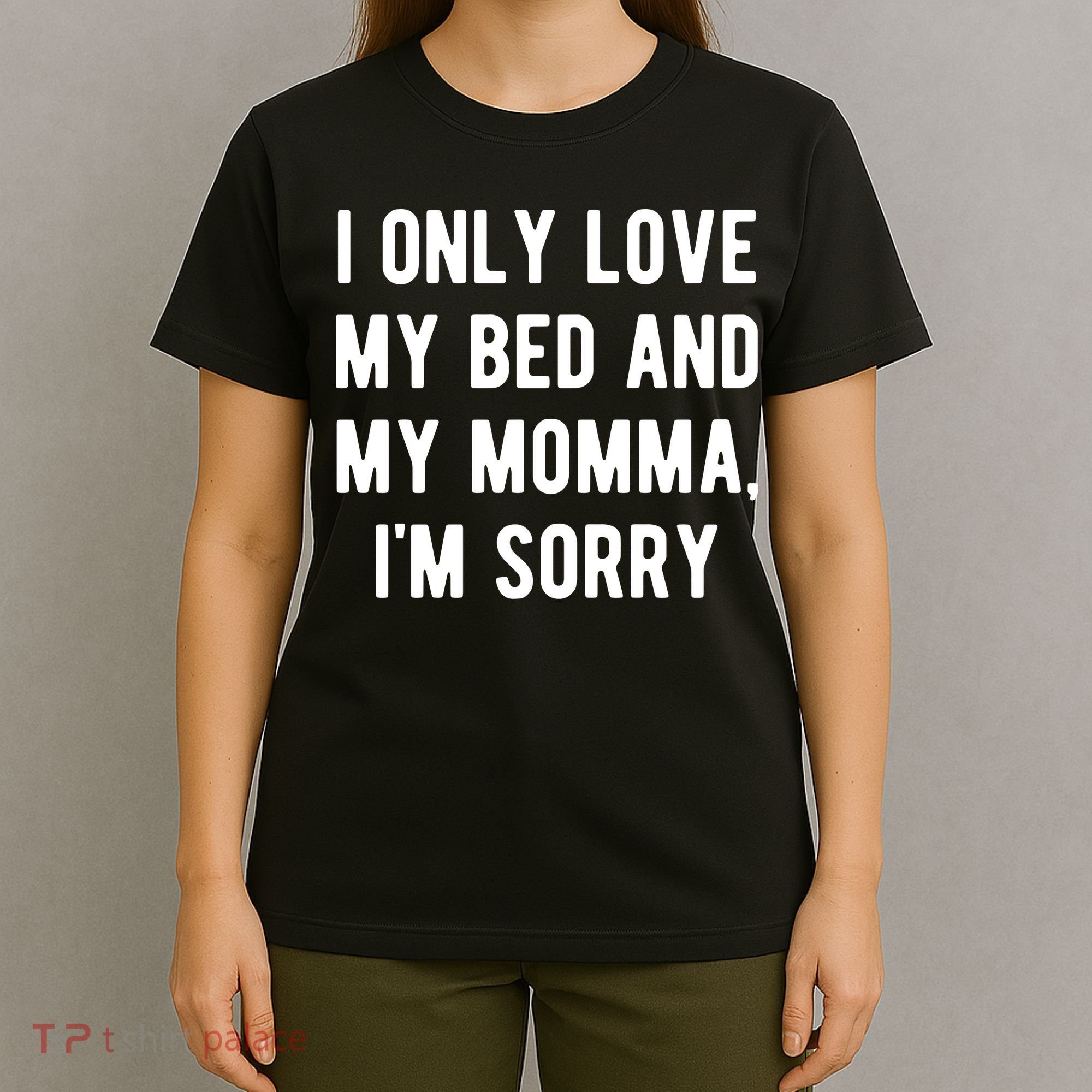 I Only Love My Bed And My Momma T-Shirt