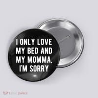 I Only Love My Bed And My Momma Button thumb 0