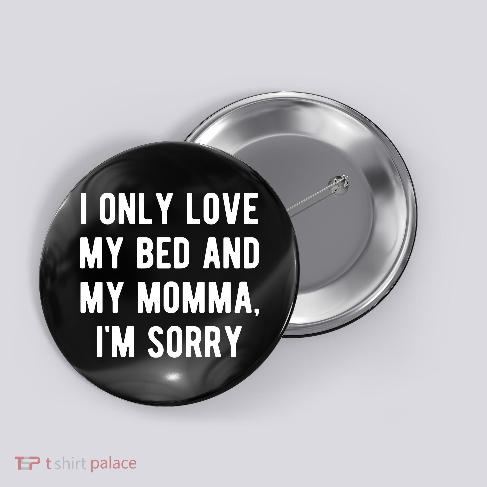 I Only Love My Bed And My Momma Button