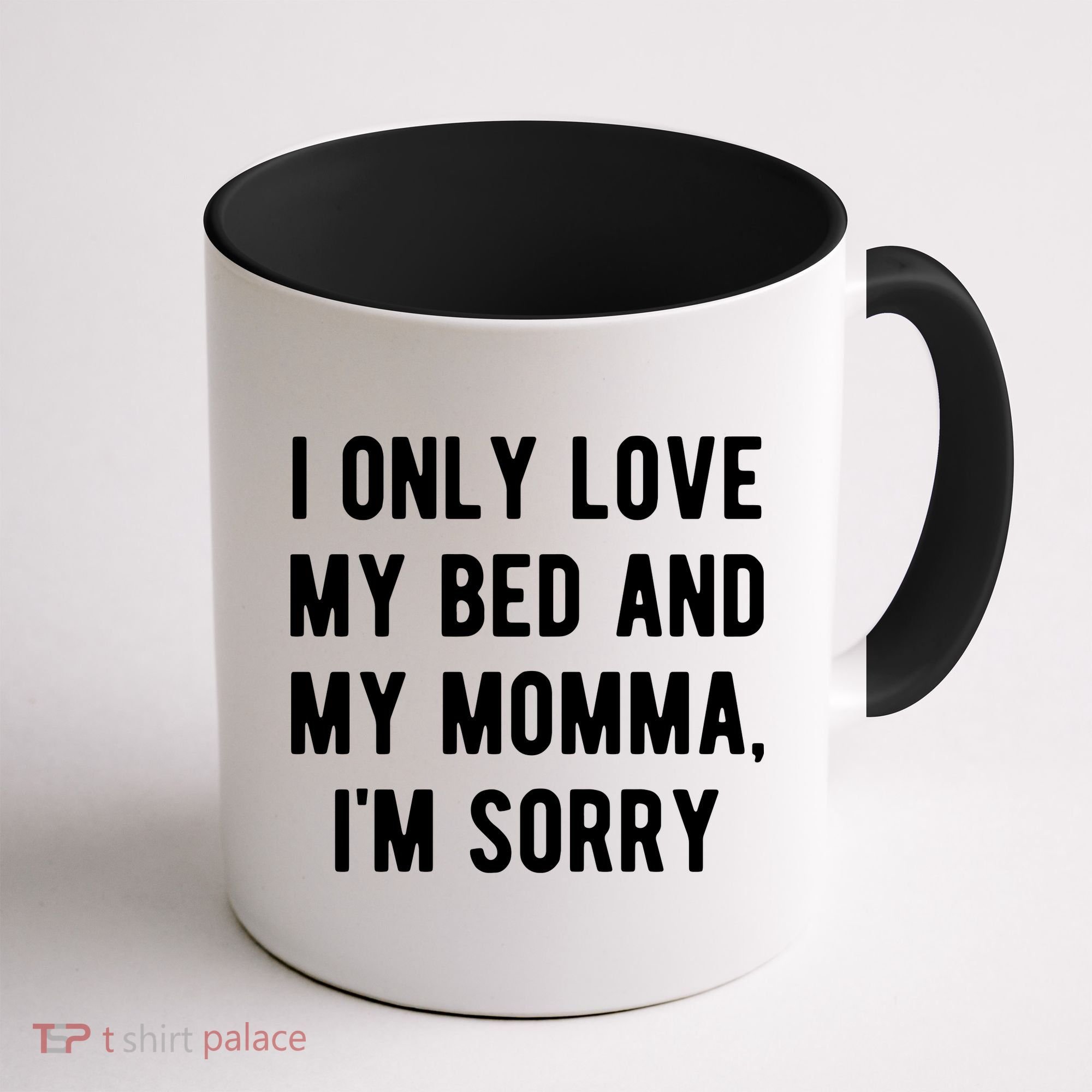 I Only Love My Bed And My Momma Coffee Mug