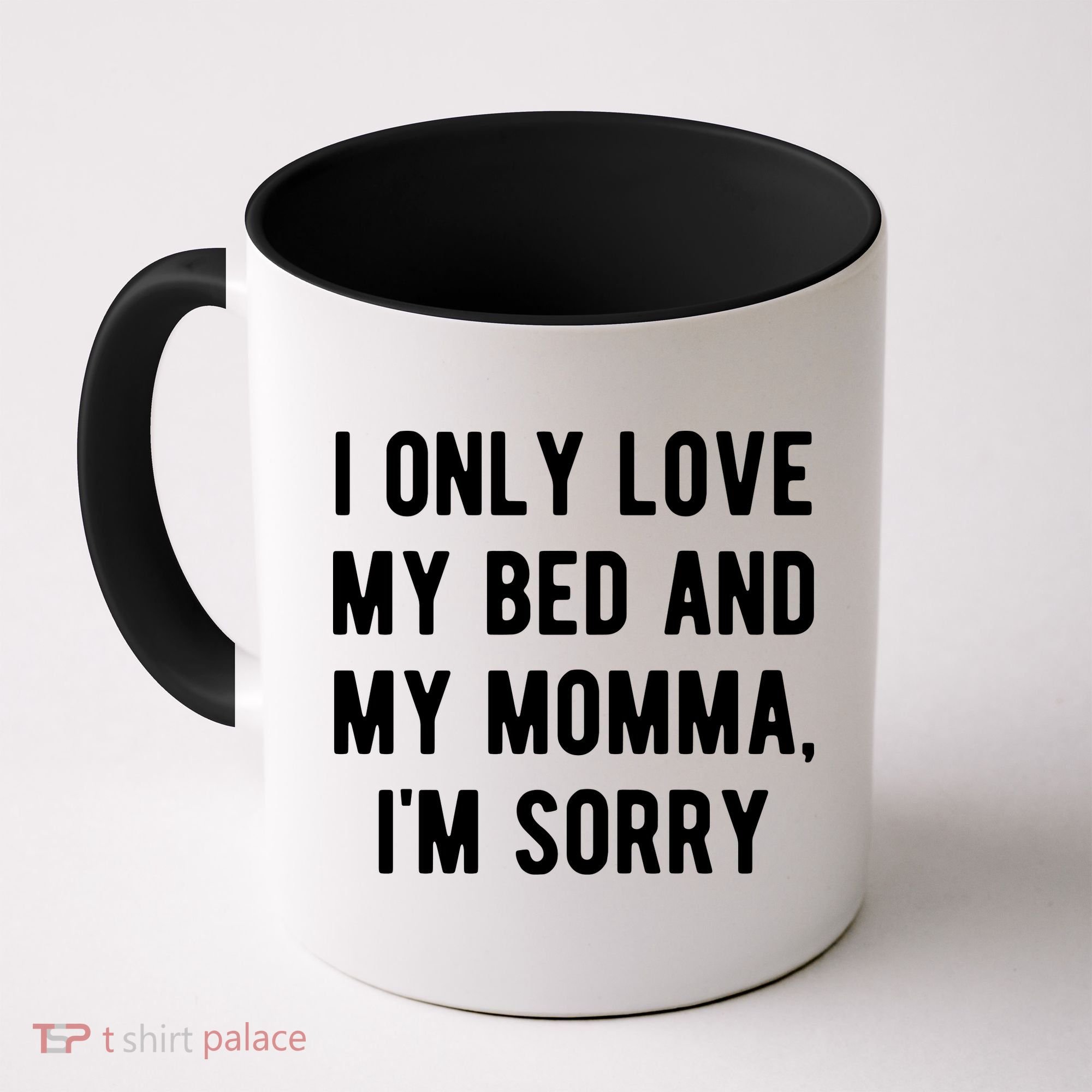 I Only Love My Bed And My Momma Coffee Mug