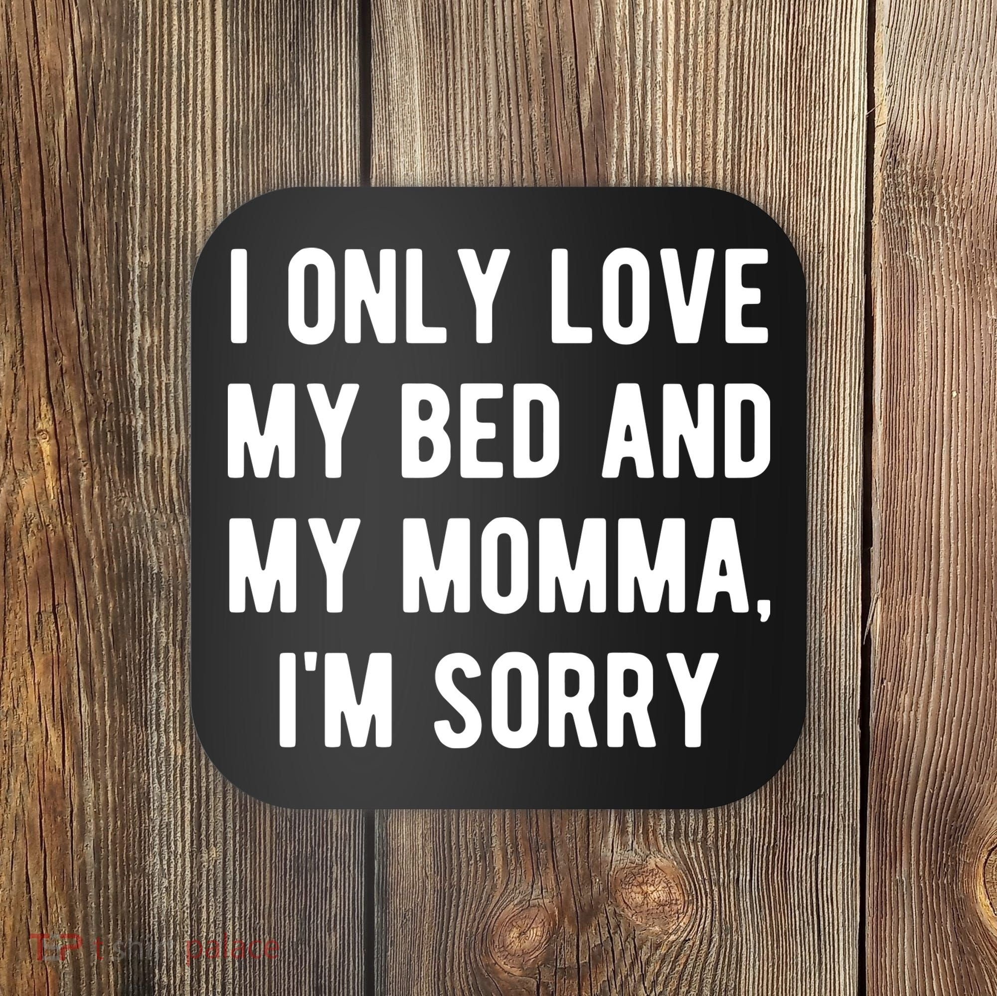 I Only Love My Bed And My Momma Coaster