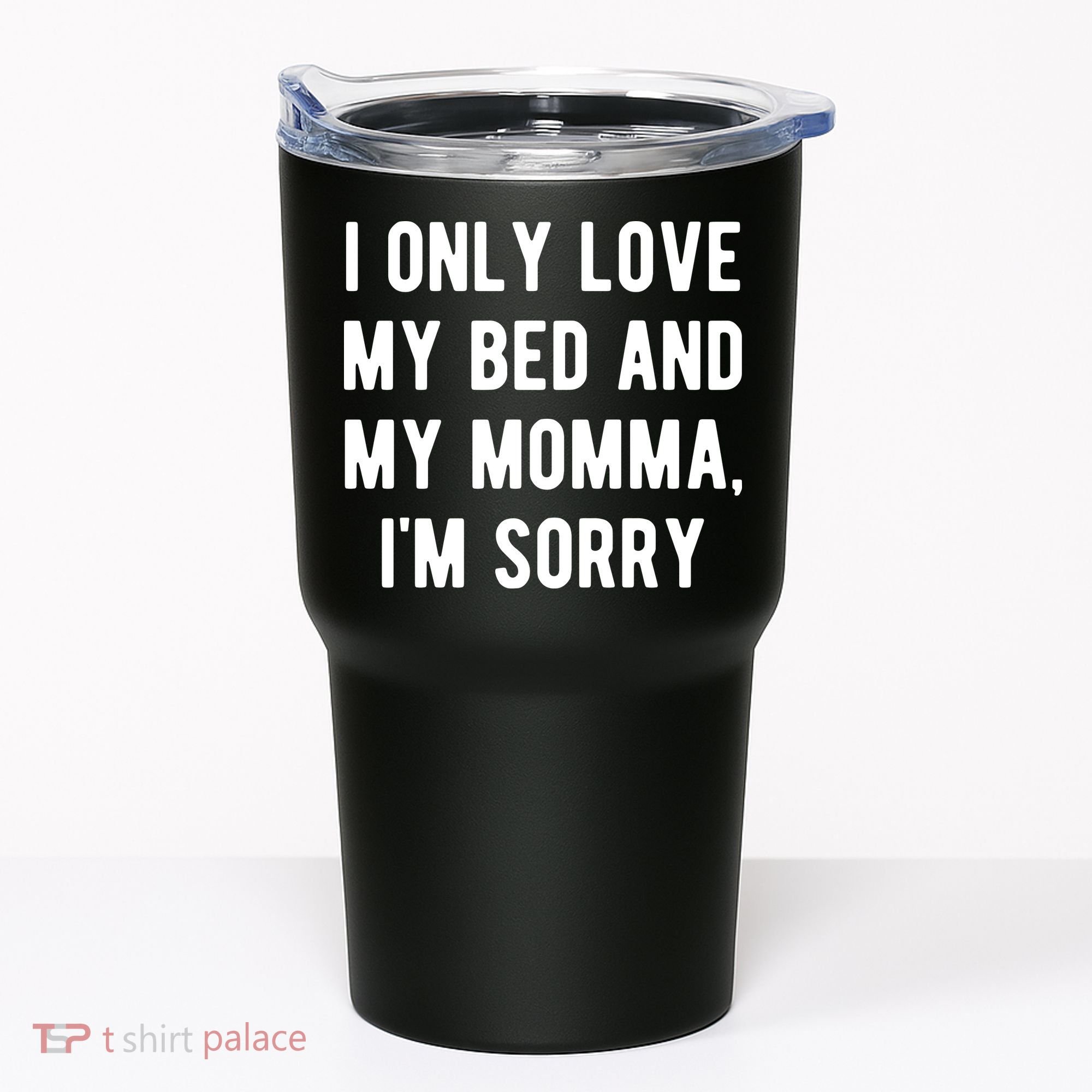 I Only Love My Bed And My Momma Tumbler