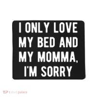I Only Love My Bed And My Momma Mousepad thumb 0