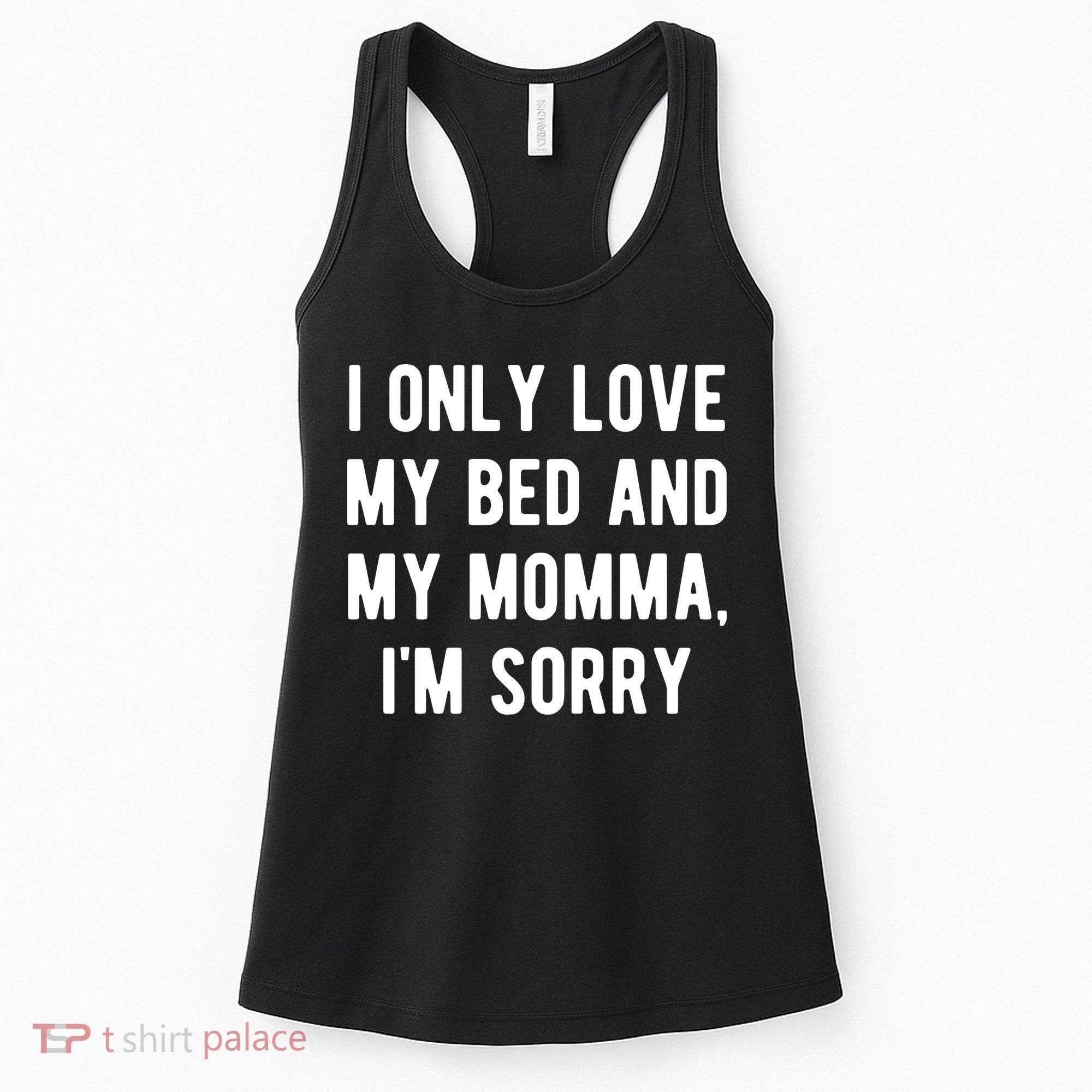 I Only Love My Bed And My Momma Women's Tank Top