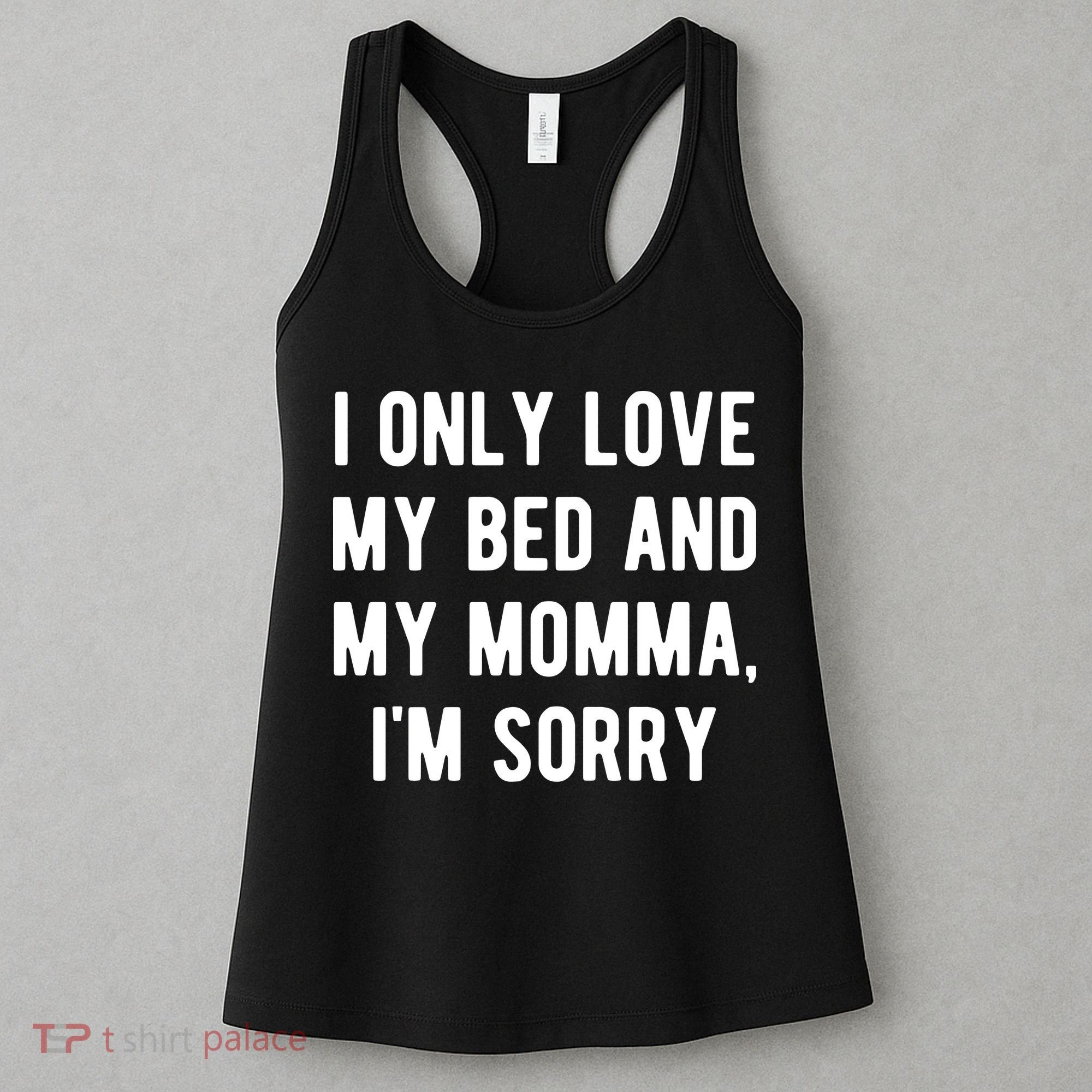 I Only Love My Bed And My Momma Women's Tank Top
