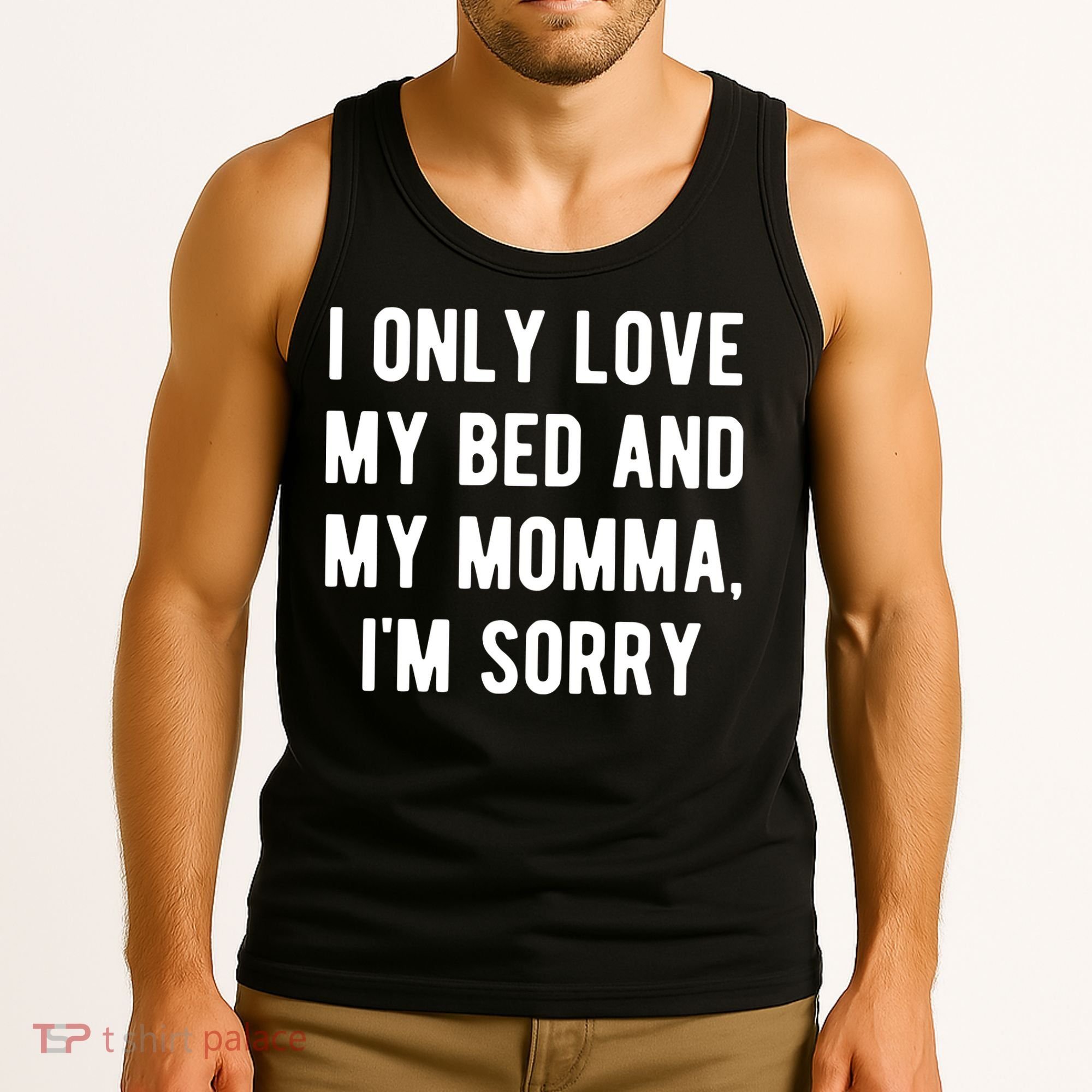 I Only Love My Bed And My Momma Tank Top