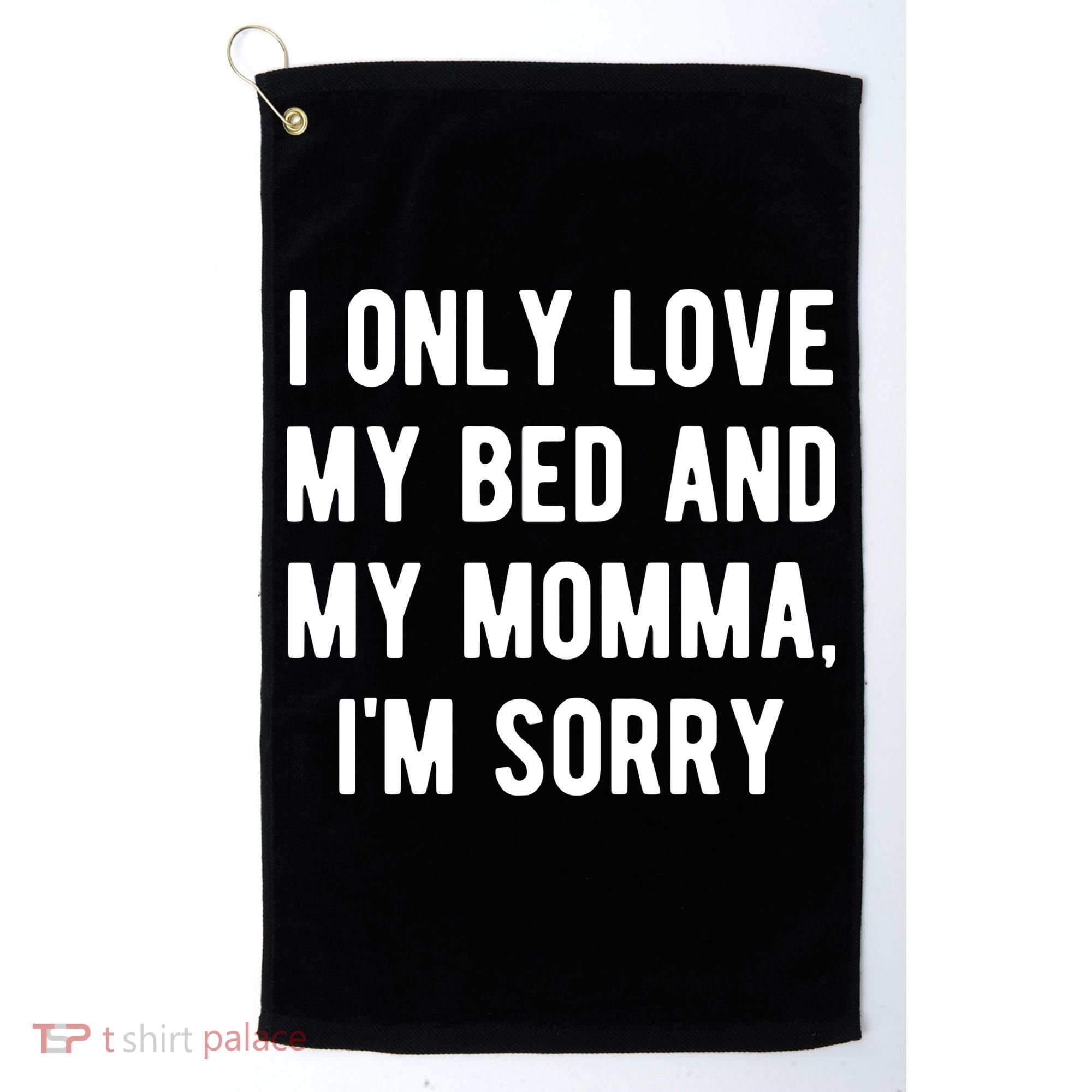 I Only Love My Bed And My Momma Golf Towel