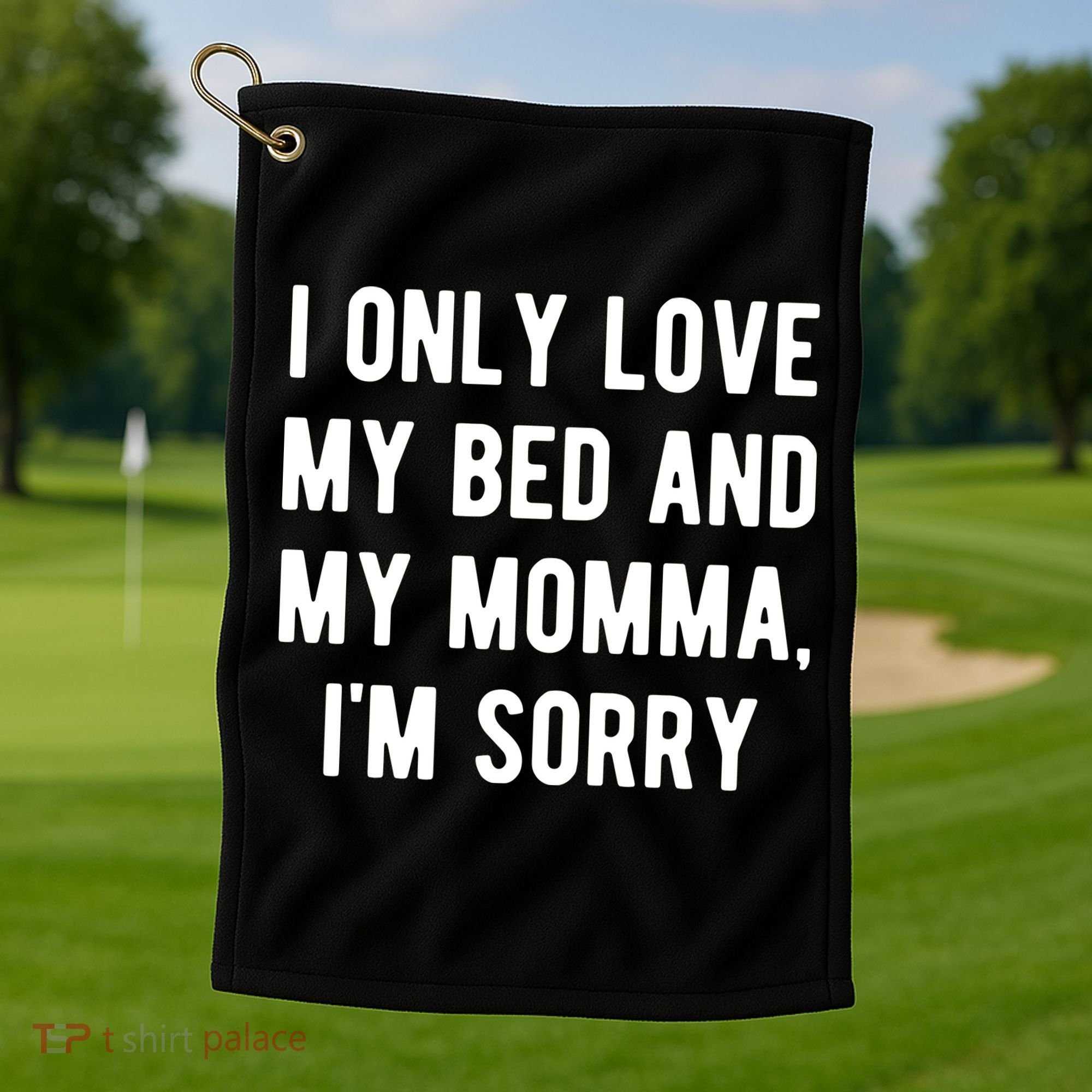 I Only Love My Bed And My Momma Golf Towel