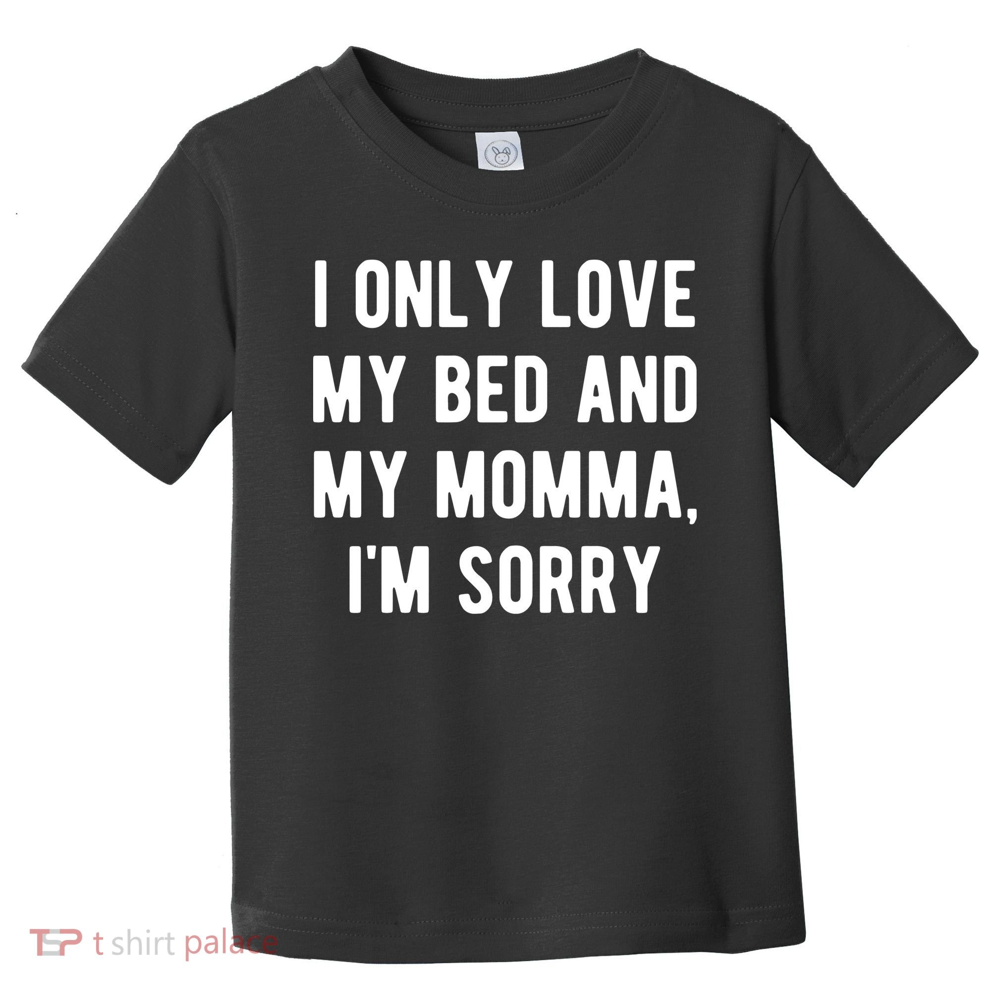 I Only Love My Bed And My Momma Toddler T-Shirt