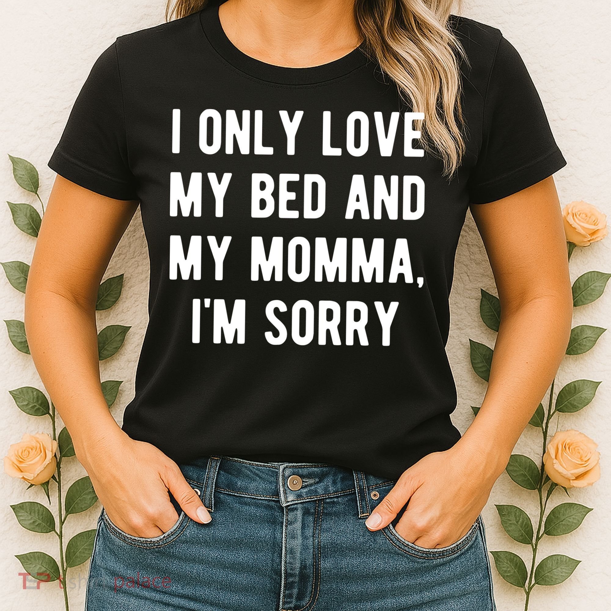 I Only Love My Bed And My Momma Women's T-Shirt