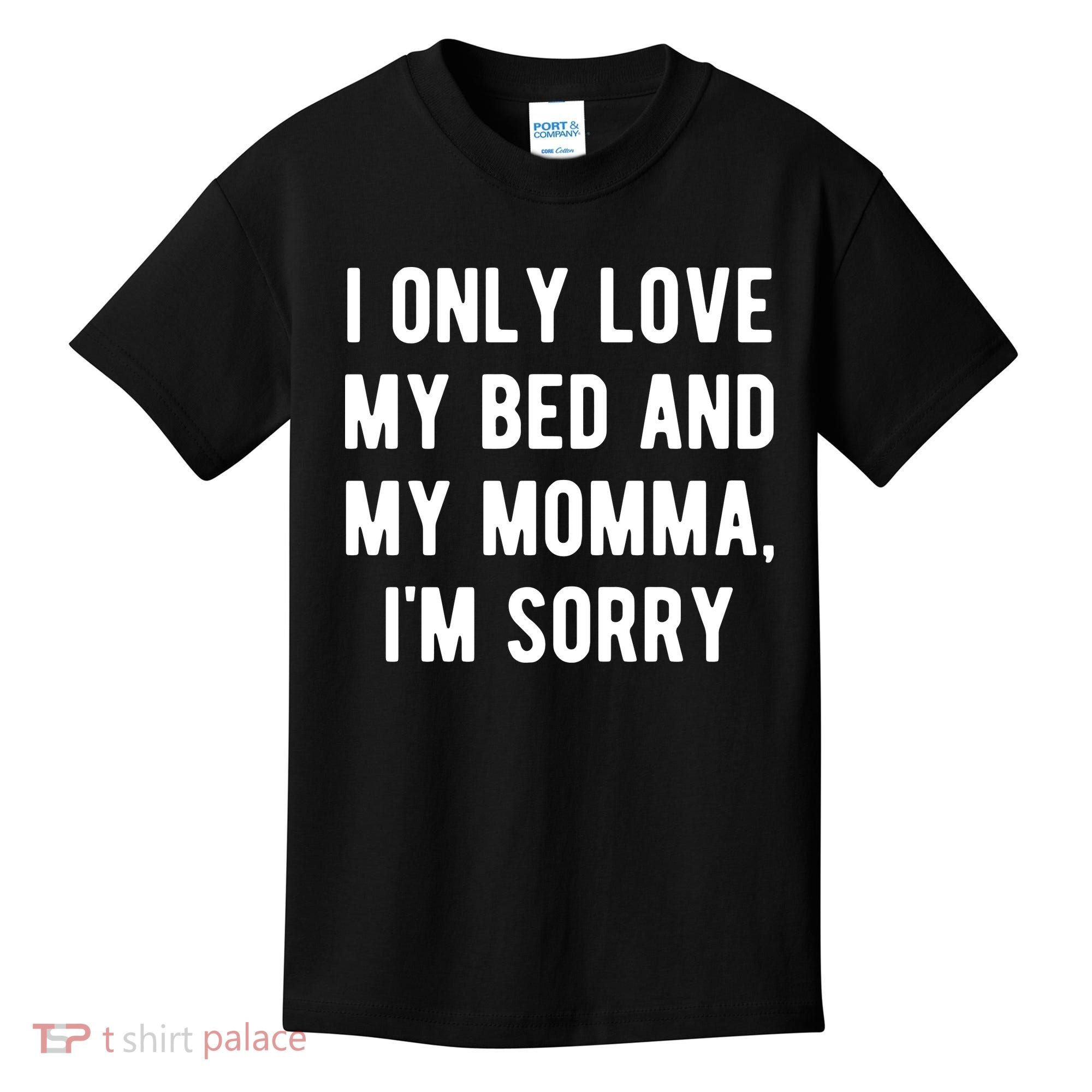 I Only Love My Bed And My Momma Kids T-Shirt