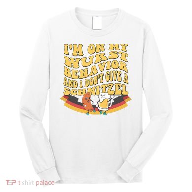 Im On My Wurst Behavior And I Dont Give A Schnitzel Oktoberfest Drinking Team Long Sleeve Shirt