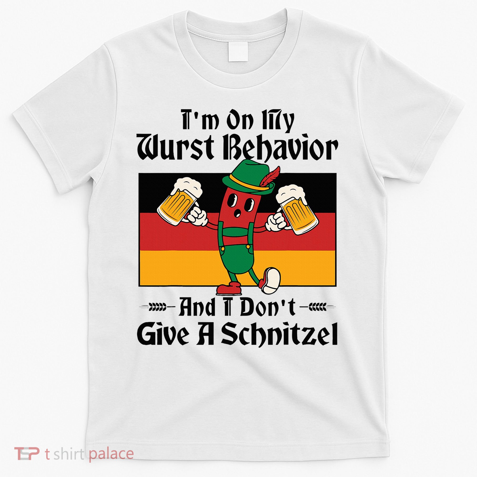 IM On My Wurst Behavior And I DonT Give A Schnitzel T-Shirt