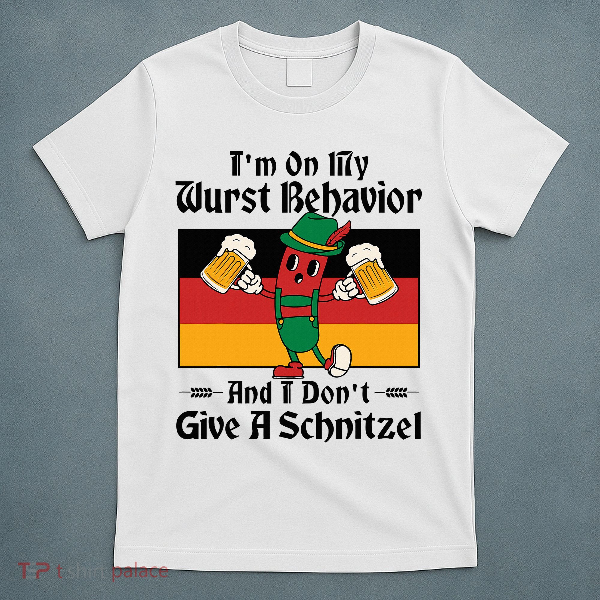 IM On My Wurst Behavior And I DonT Give A Schnitzel T-Shirt