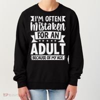 Im Often Mistaken For An Because Of My Age Funny Women's Sweatshirt thumb 0