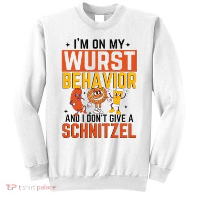 IM On My Wurst Behavior I DonT Give A Schnitzel Funny Oktoberfest Sweatshirt