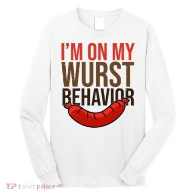 Im On My Wurst Behavior Oktoberfest Long Sleeve Shirt