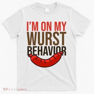 Im On My Wurst Behavior Oktoberfest T-Shirt