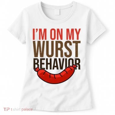 Im On My Wurst Behavior Oktoberfest Women's T-Shirt