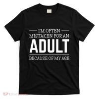 IM Often Mistaken For An Adult Because Of My Age T-Shirt thumb 0