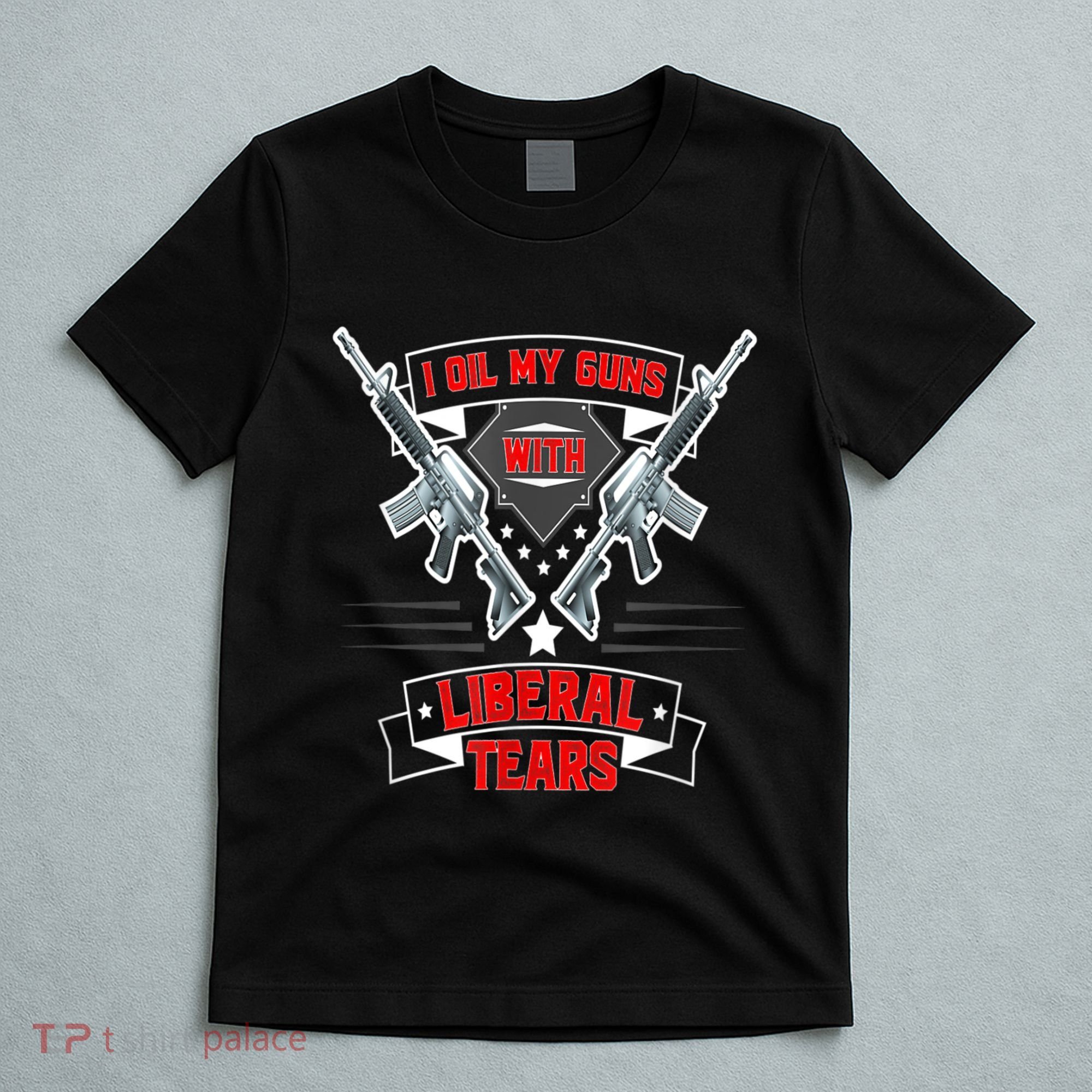 I Oil My Guns With Liberal Tears Gun American Flag Patriots T-Shirt