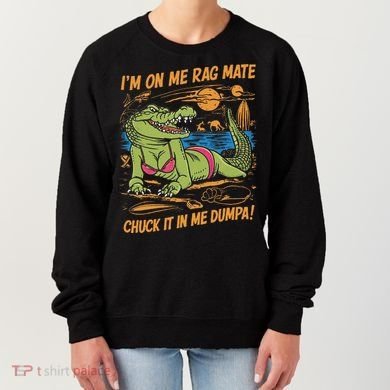 IM On Me Rag Mate Chuck It In Me Dumpa Women's Sweatshirt