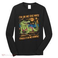 IM On Me Rag Mate Chuck It In Me Dumpa Long Sleeve Shirt thumb 0