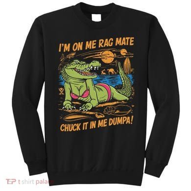 IM On Me Rag Mate Chuck It In Me Dumpa Sweatshirt