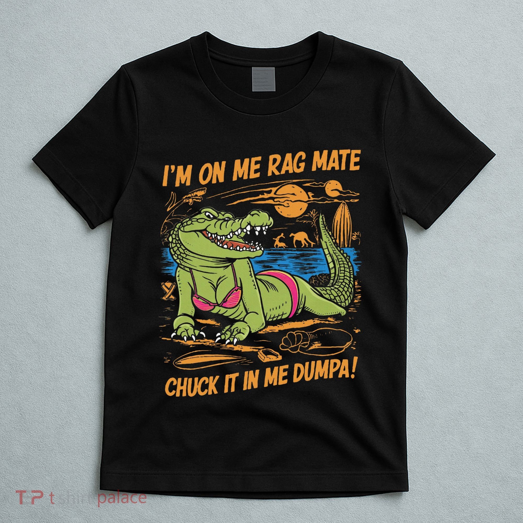 IM On Me Rag Mate Chuck It In Me Dumpa T-Shirt