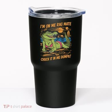 IM On Me Rag Mate Chuck It In Me Dumpa Tumbler