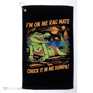 IM On Me Rag Mate Chuck It In Me Dumpa Golf Towel