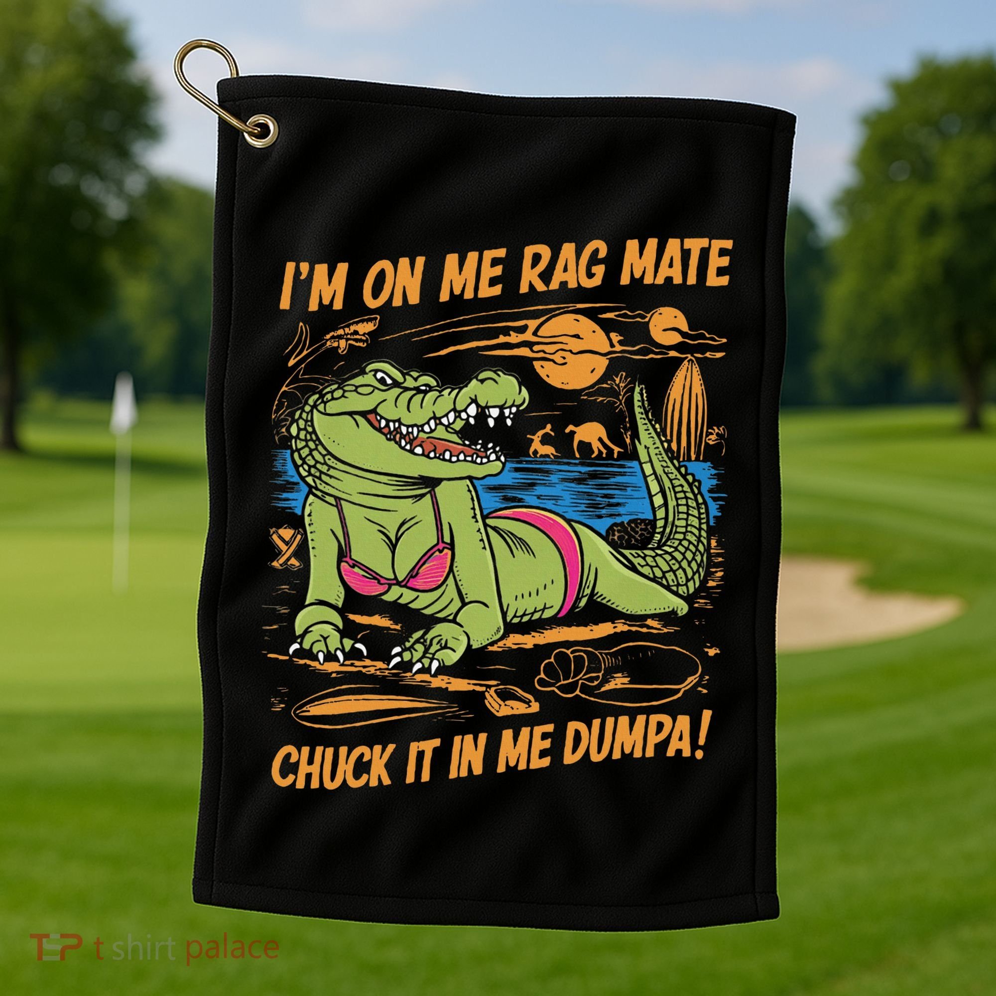 IM On Me Rag Mate Chuck It In Me Dumpa Golf Towel