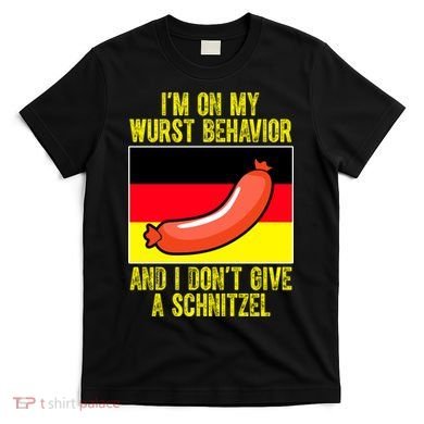 Im On My Wurst Behavior And I Dont Give A Schnitzel Oktoberfest T-Shirt