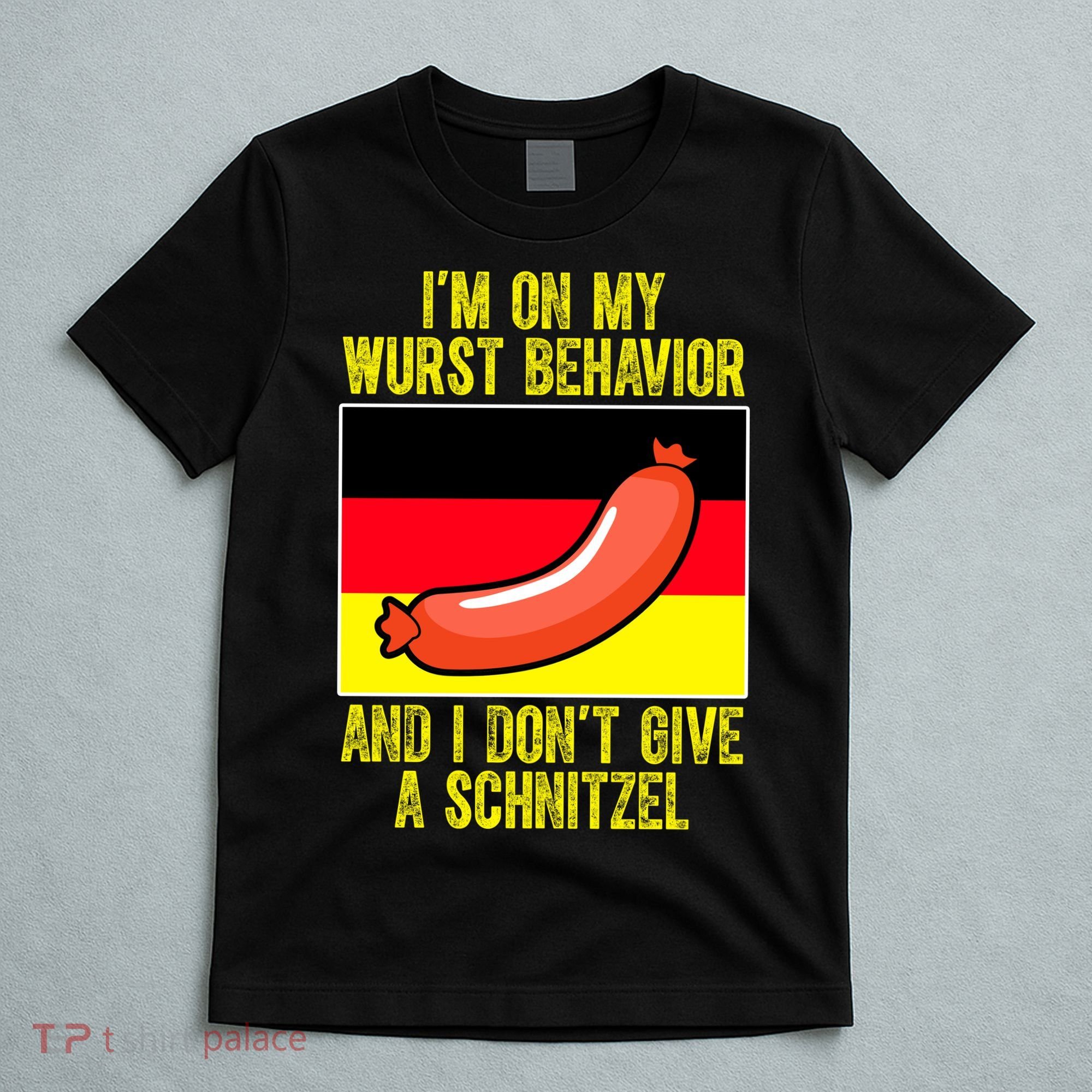 Im On My Wurst Behavior And I Dont Give A Schnitzel Oktoberfest T-Shirt