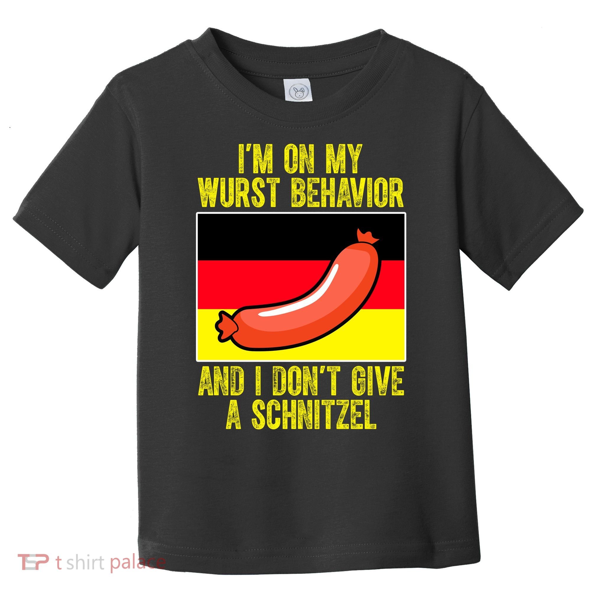 Im On My Wurst Behavior And I Dont Give A Schnitzel Oktoberfest Toddler T-Shirt