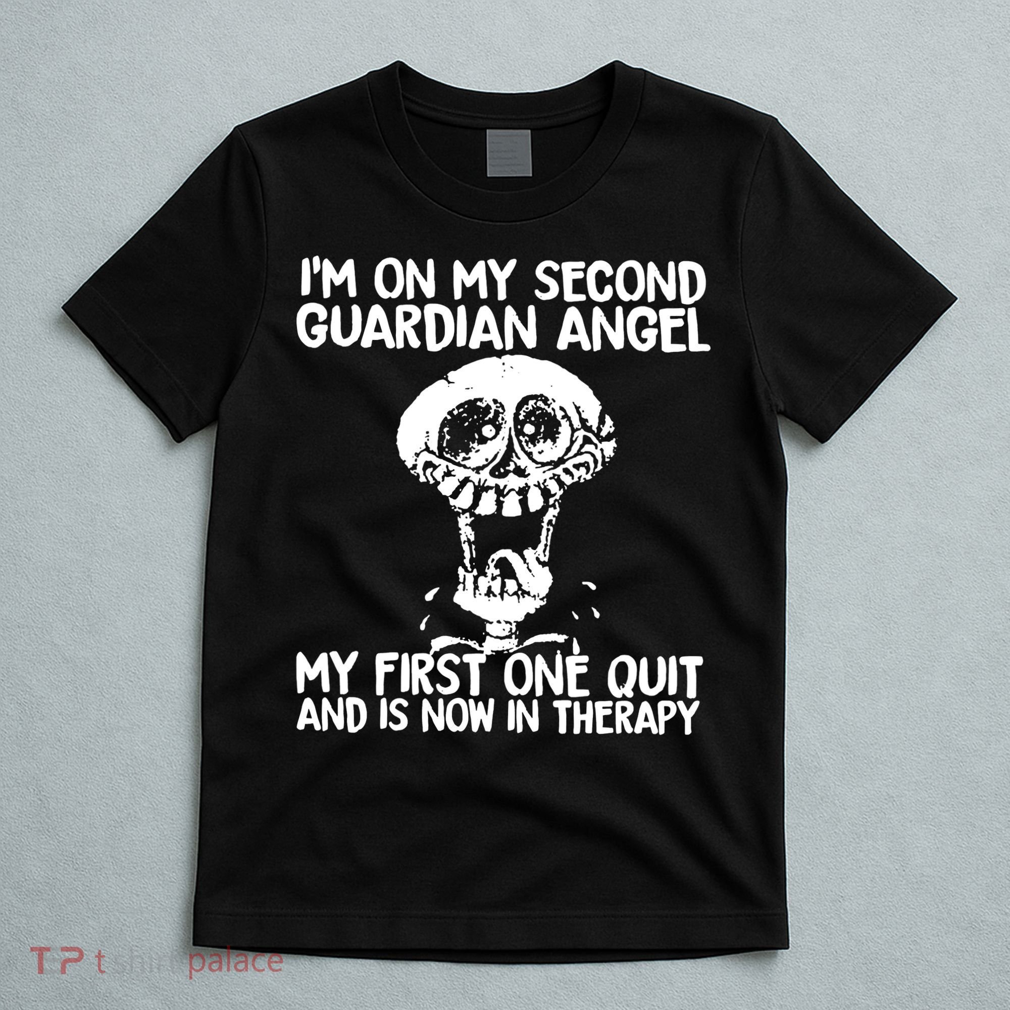 I'm On My Second Guardian Angel My First One Quit Skull T-Shirt