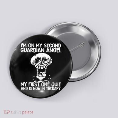 I'm On My Second Guardian Angel My First One Quit Skull Button