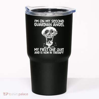 I'm On My Second Guardian Angel My First One Quit Skull Tumbler
